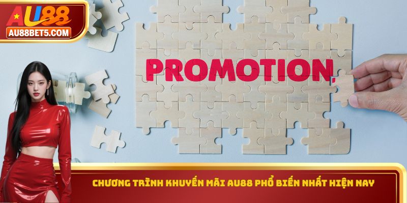 Chương trình khuyến mãi AU88 phổ biến nhất hiện nay