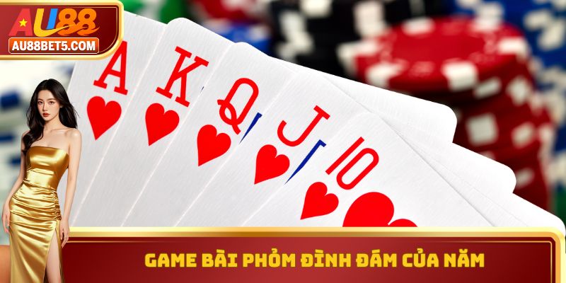 Game bài Phỏm đình đám của năm