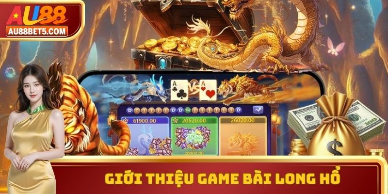 Giới thiệu game bài long hổ để người chơi hiểu rõ