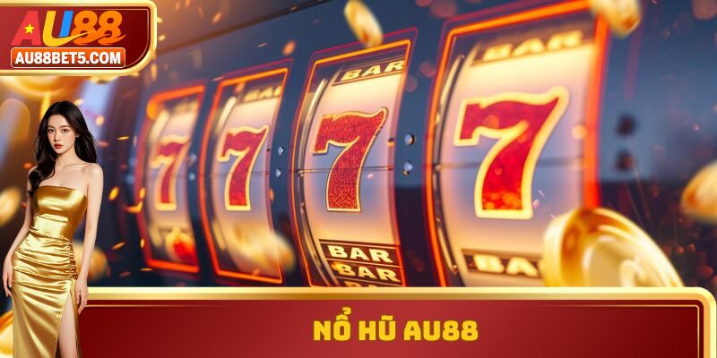 Nổ hũ AU88 - Thế Giới Quay Thưởng Hấp Dẫn, Đỉnh Cao 2025