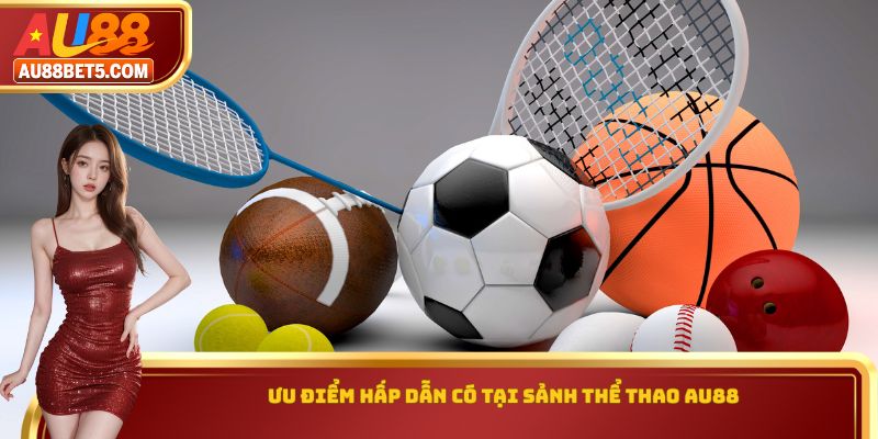 Ưu điểm hấp dẫn có tại sảnh thể thao AU88