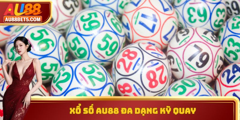 Xổ số AU88 đa dạng kỳ quay