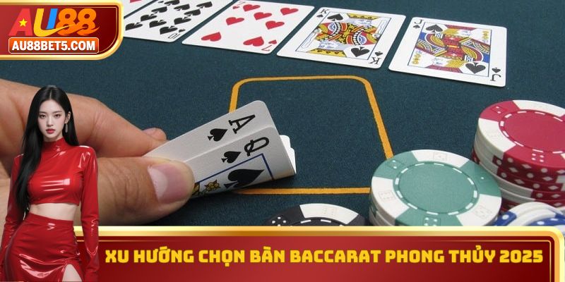 Xu hướng chọn bàn Baccarat phong thủy 2025